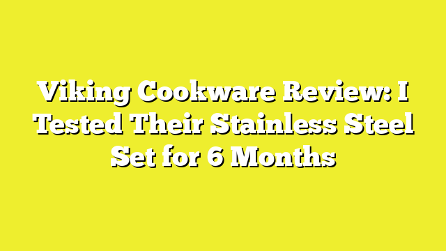 Viking Cookware Review: I Tested Their Stainless Steel Set for 6 Months